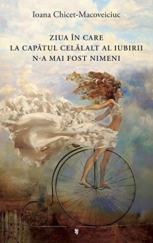 ZIUA IN CARE LA CAPATUL CELALALT AL IUBIRII N-A MAI FOST NIMENI [Paperback] IOANA CHICET-MACOVEICIUC