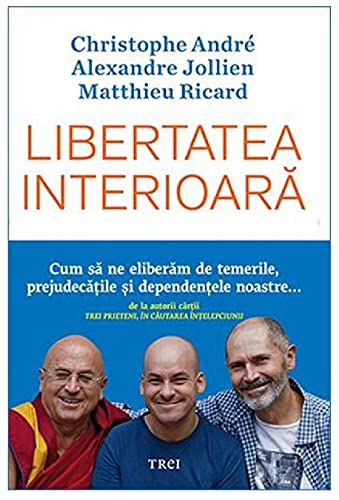 Libertatea Interioara [Paperback] Christophe Andre, Alexandre Jollien, Matthieu Ricard